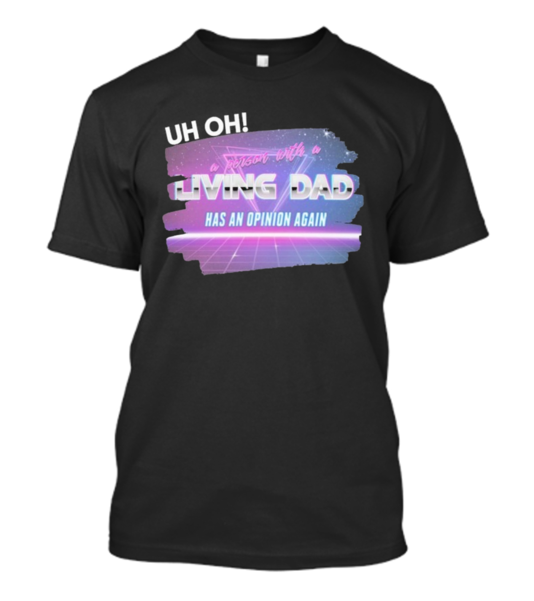 Uh Oh A Person With A Living Dad Has An Opinion Again Retro Vaporwave Style T-Shirt
