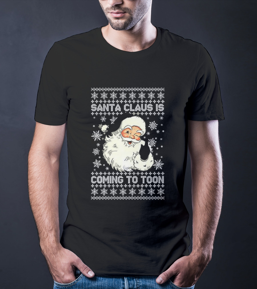 Santa Claus Is Coming To Toon Ugly Christmas Sweater T-Shirt