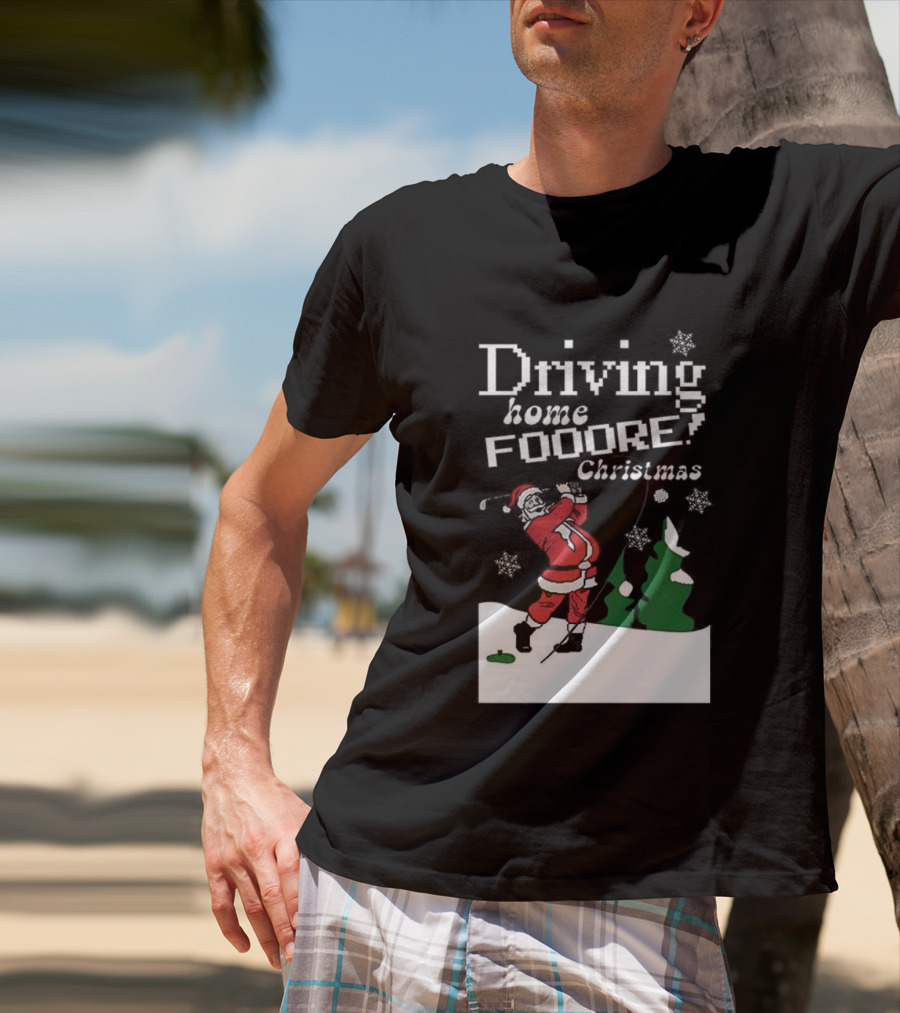 Driving Home Fooore Christmas Funny Santa Golf Xmas T-Shirt