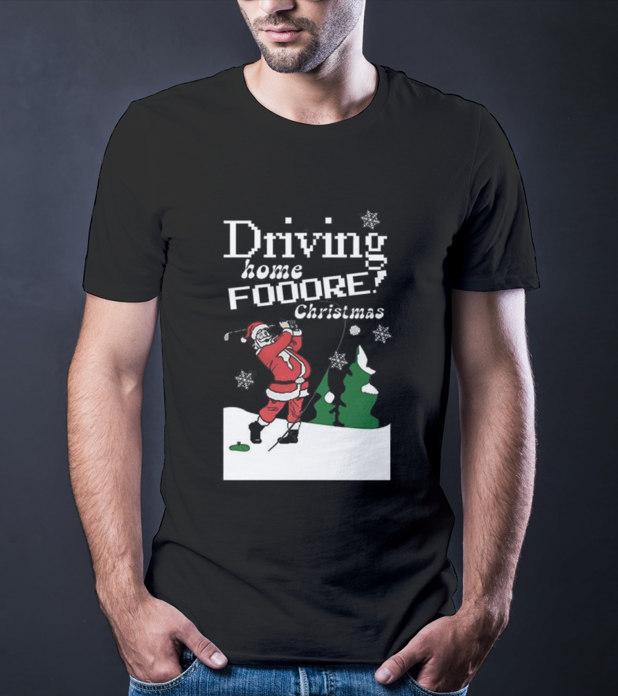 Driving Home Fooore Christmas Funny Santa Golf Xmas T-Shirt