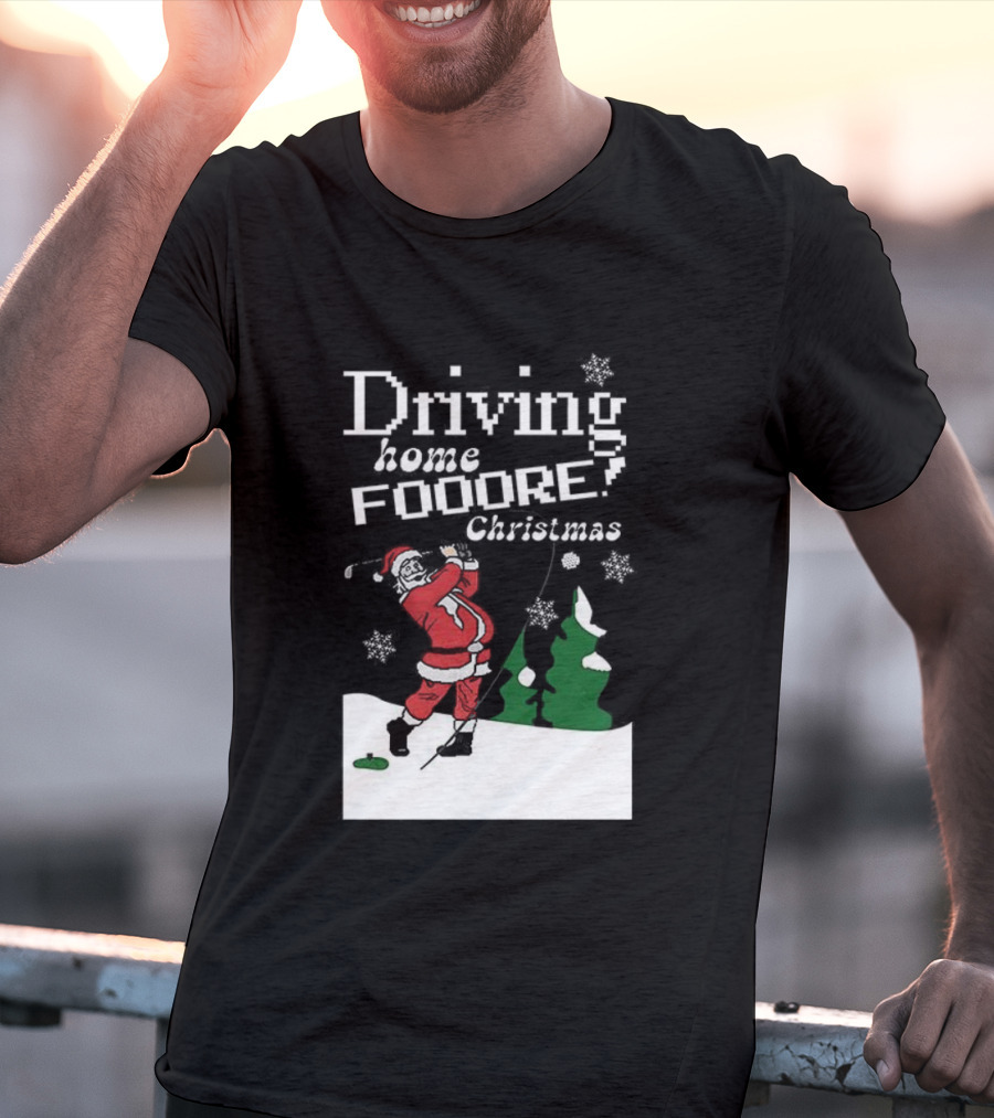 Driving Home Fooore Christmas Funny Santa Golf Xmas T-Shirt