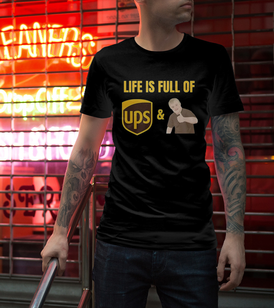 Life Is Full Of UPS And Downs T-Shirt