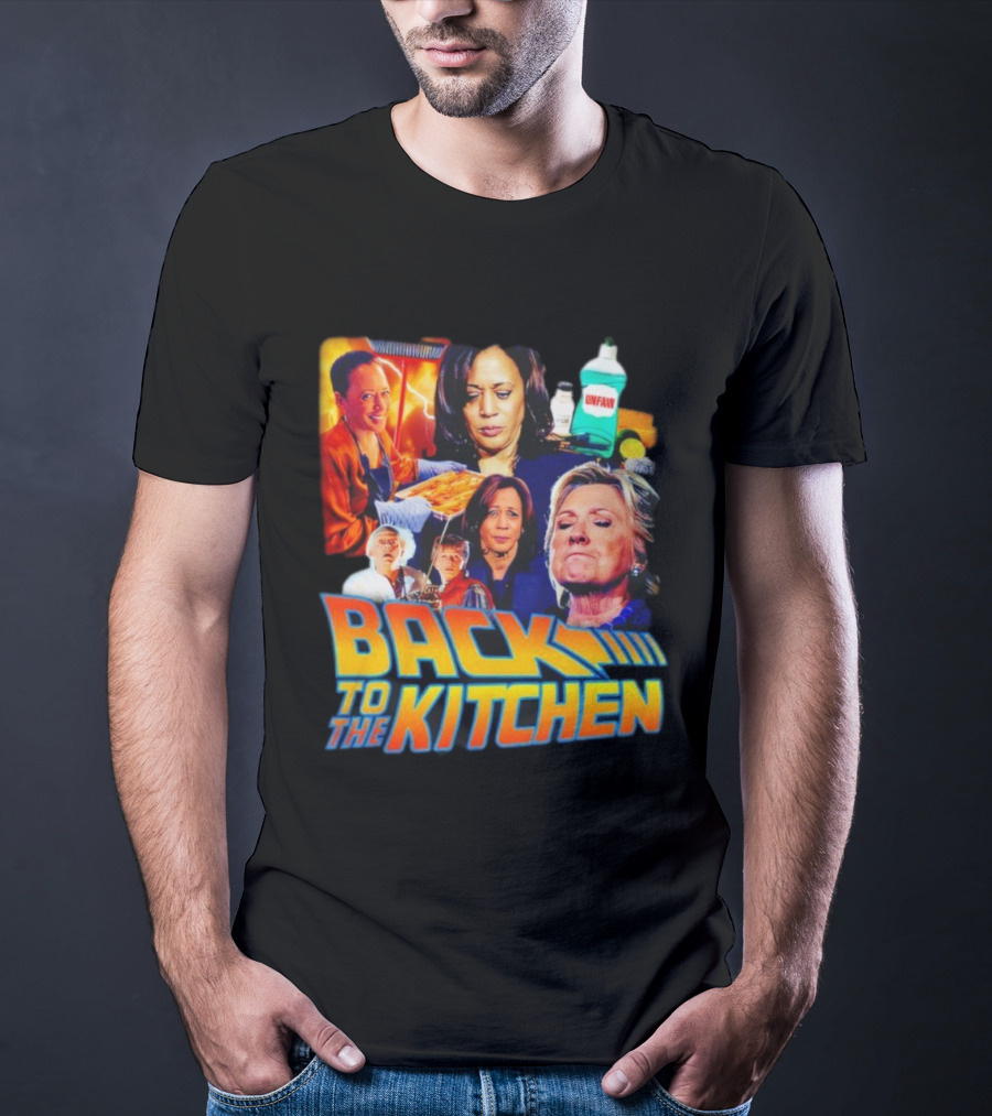 Back To The Kitchen Political Parody Text And Imagery Featuring Kamala And Hillary T-Shirt