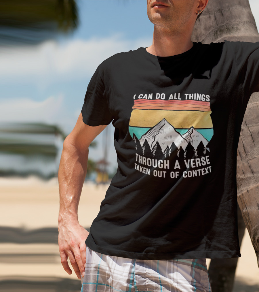 I Can Do All Things Through A Verse Taken Out Of Context Mountains Vintage Philippians T-Shirt