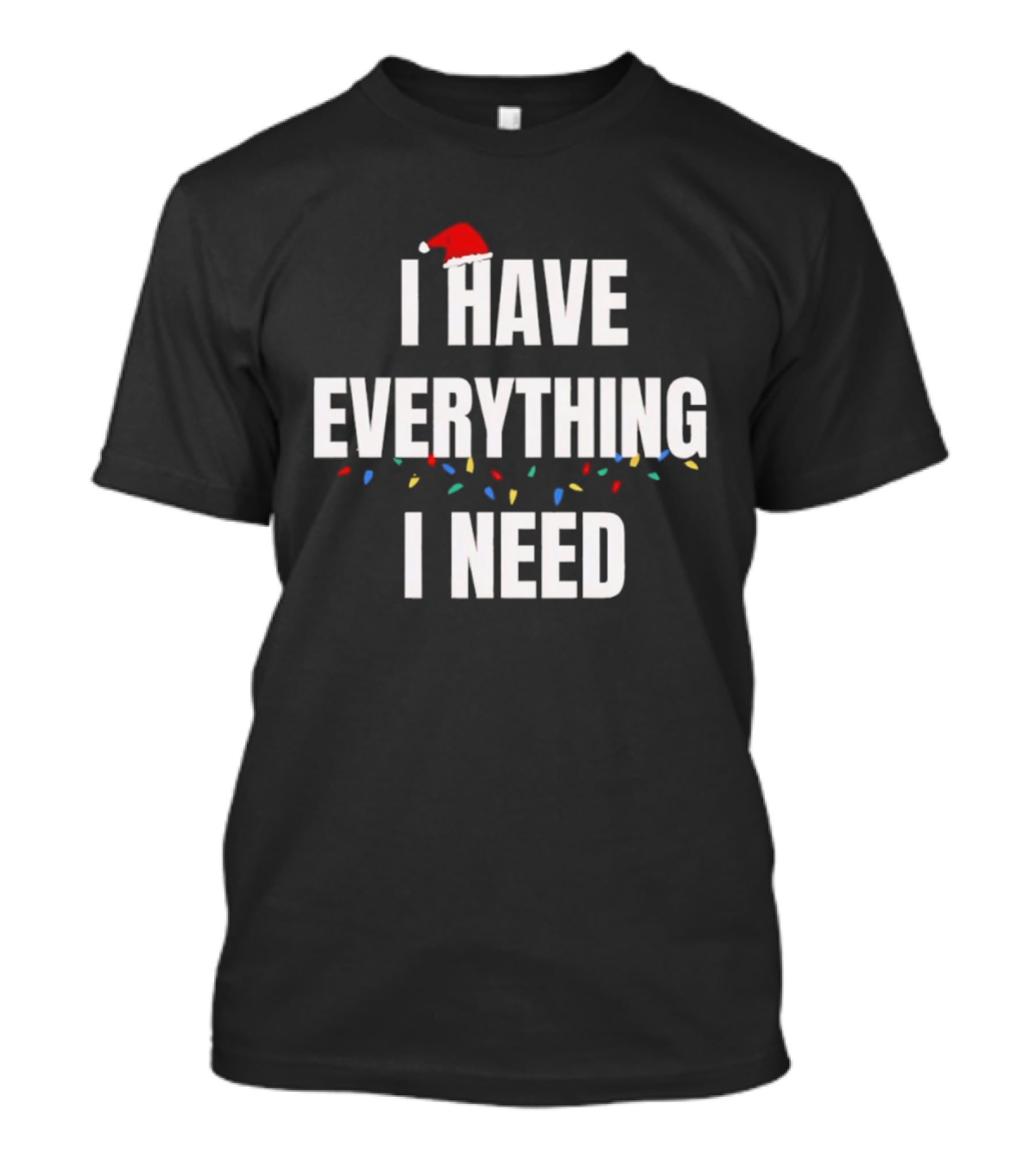 I Have Everything I Need Christmas Blocks Hat T-Shirt