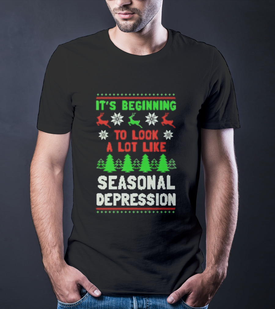 It's Beginning To Look A Lot Like Seasonal Depression Christmas T-Shirt