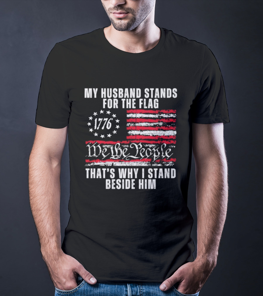 Patriotic 1776 We The People My Husband Stands For The Flag T-Shirt