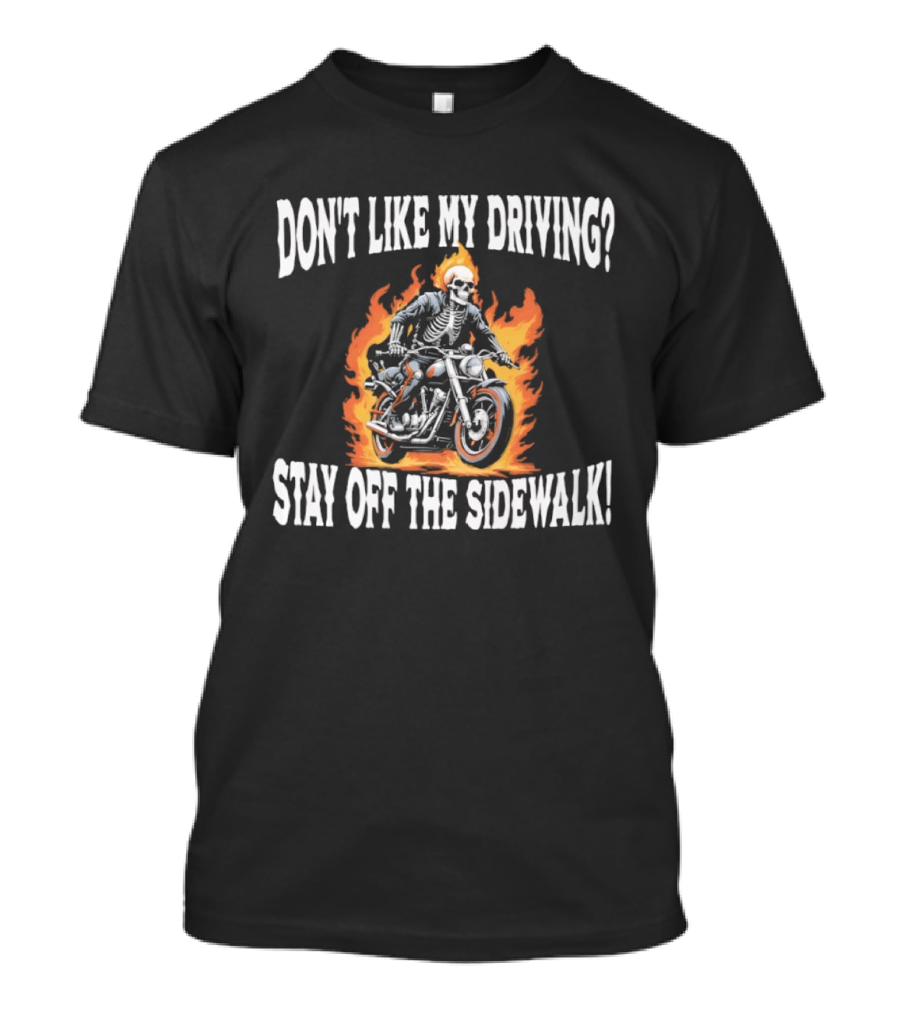 Skeletal Biker Flames "Don't Like My Driving Stay Off The Sidewalk T-Shirt