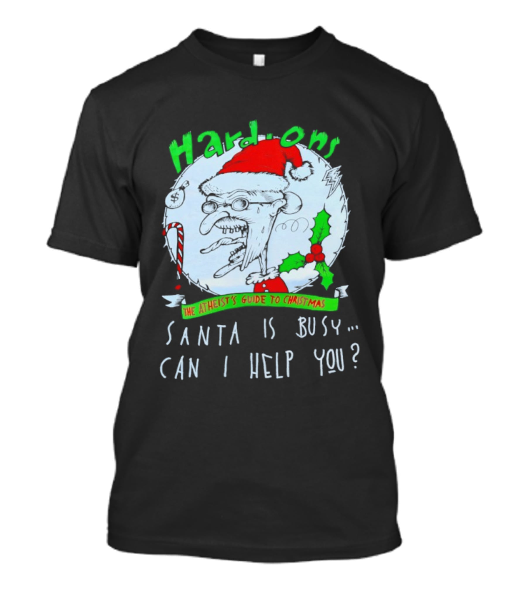 Hardons The Atheist's Guide To Christmas Santa Is Busy Can I Help You T-Shirt