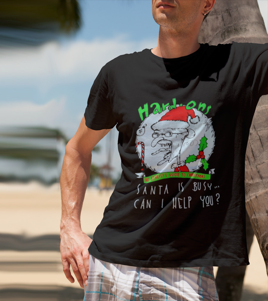 Hardons The Atheist's Guide To Christmas Santa Is Busy Can I Help You T-Shirt