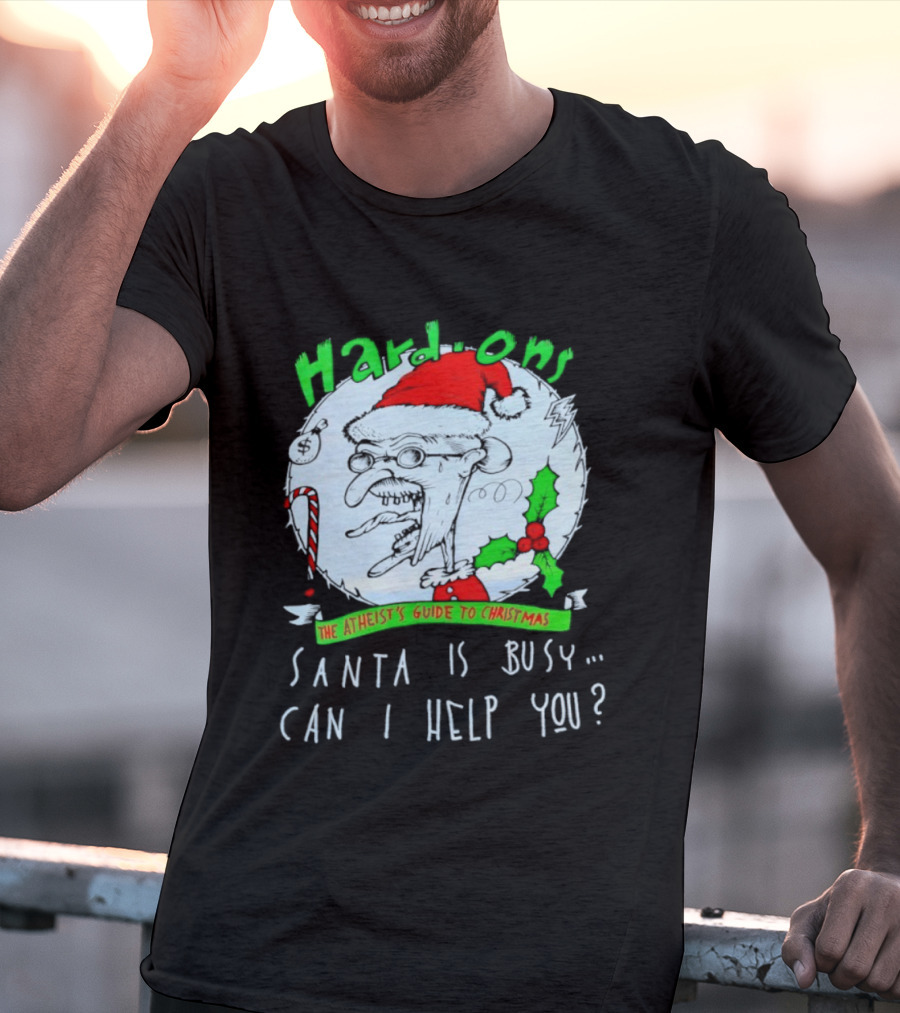 Hardons The Atheist's Guide To Christmas Santa Is Busy Can I Help You T-Shirt