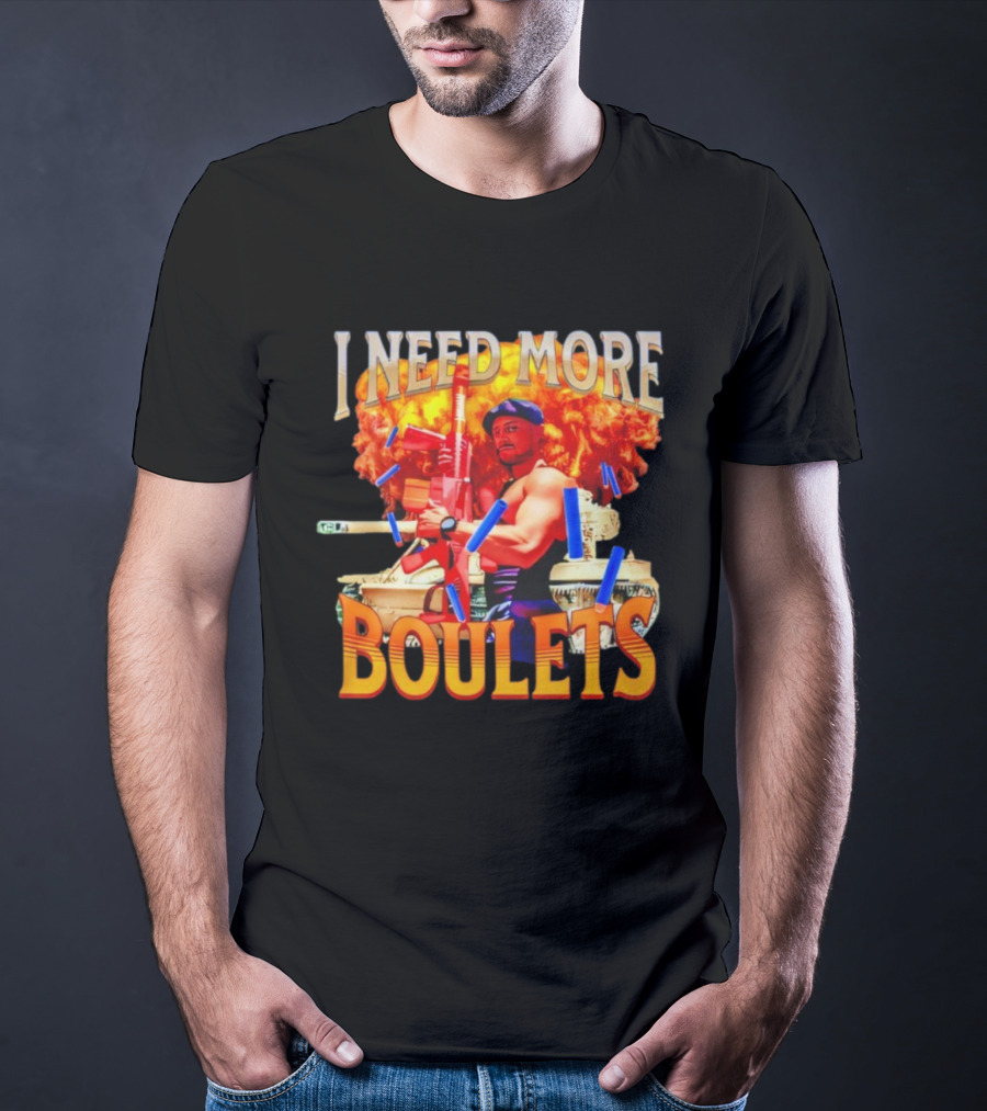 I Need More Boulets Action Hero Explosion Nerf Guns T-Shirt