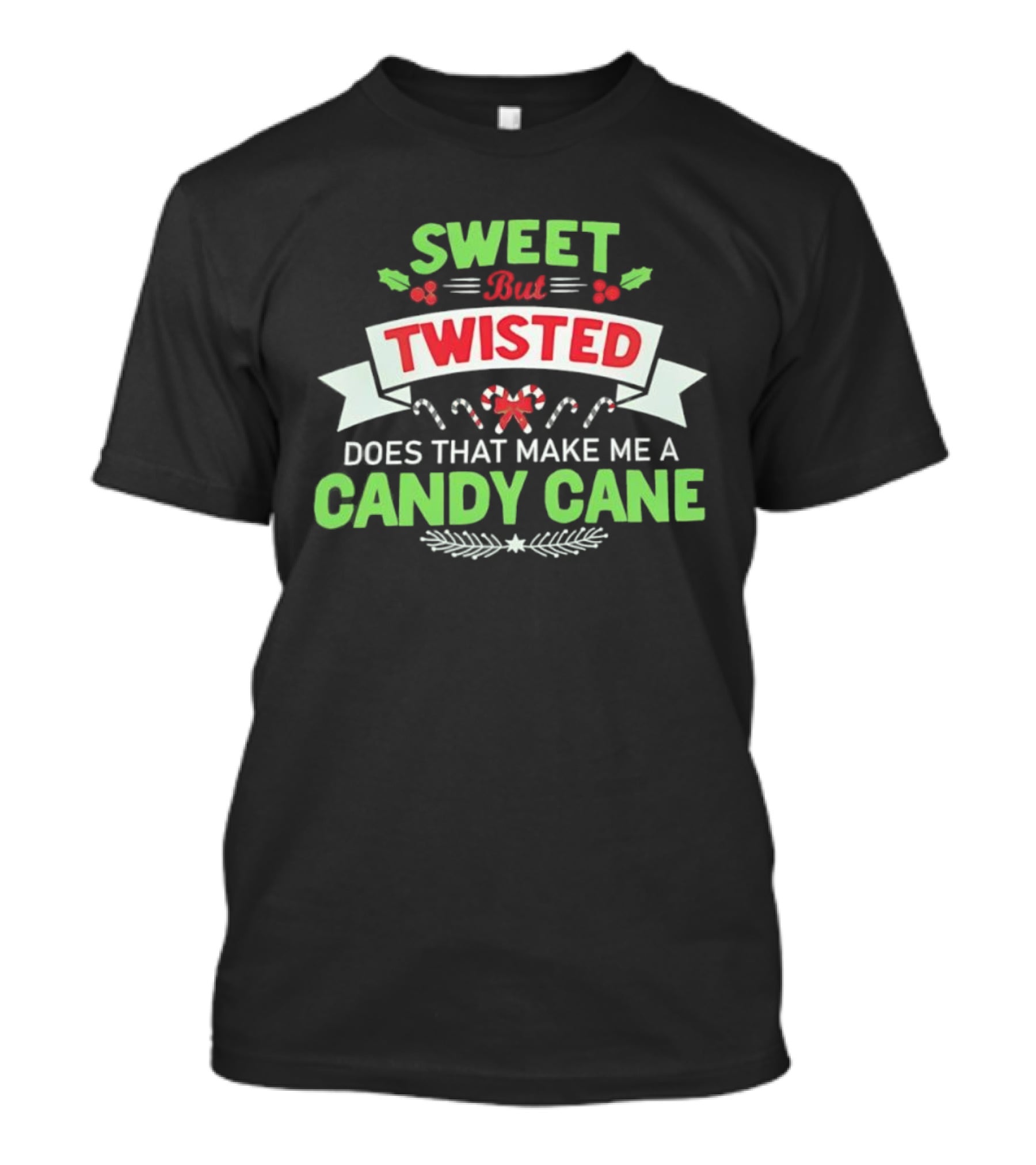 Sweet But Twisted Does That Make Me A Candy Cane Holiday Theme T-Shirt