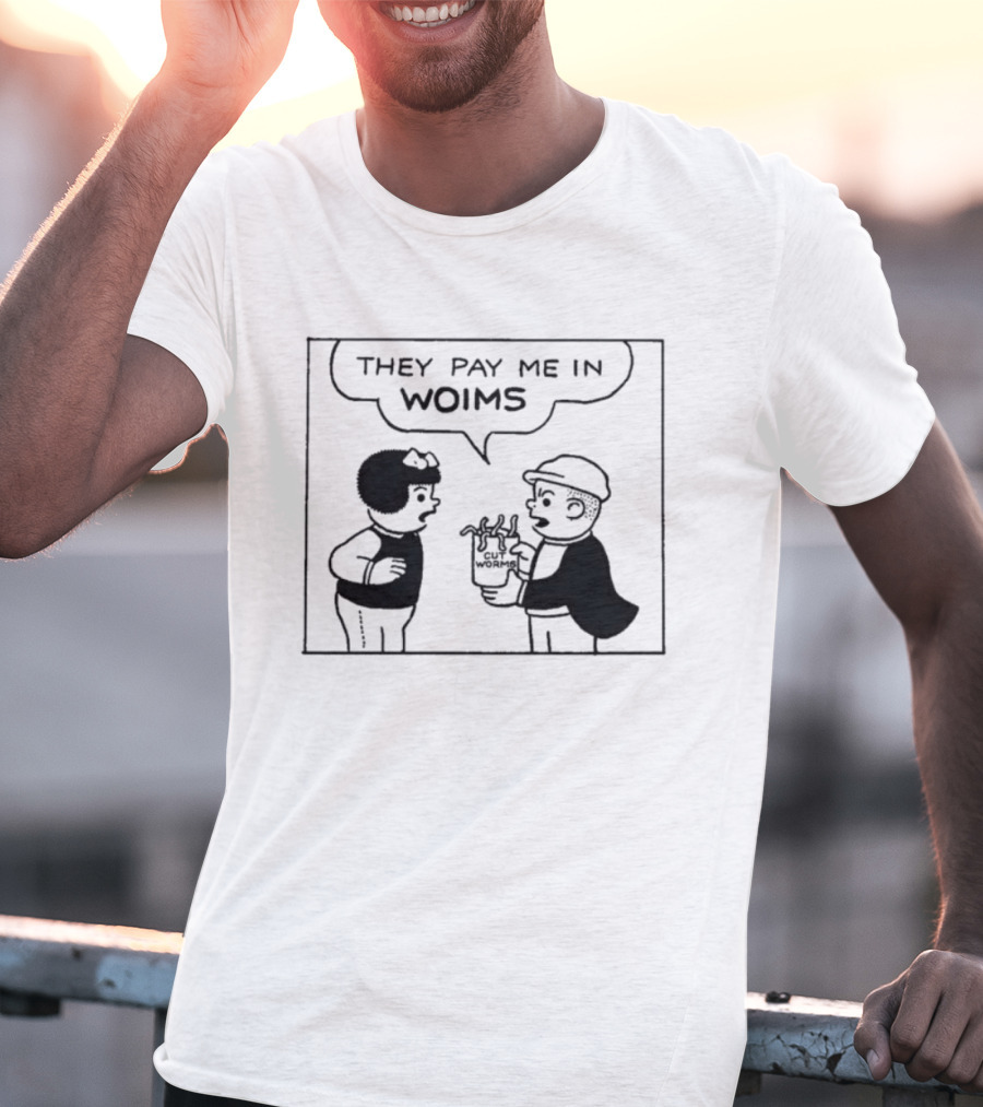 They Pay Me In Woims Comic Style Dialogue T-Shirt