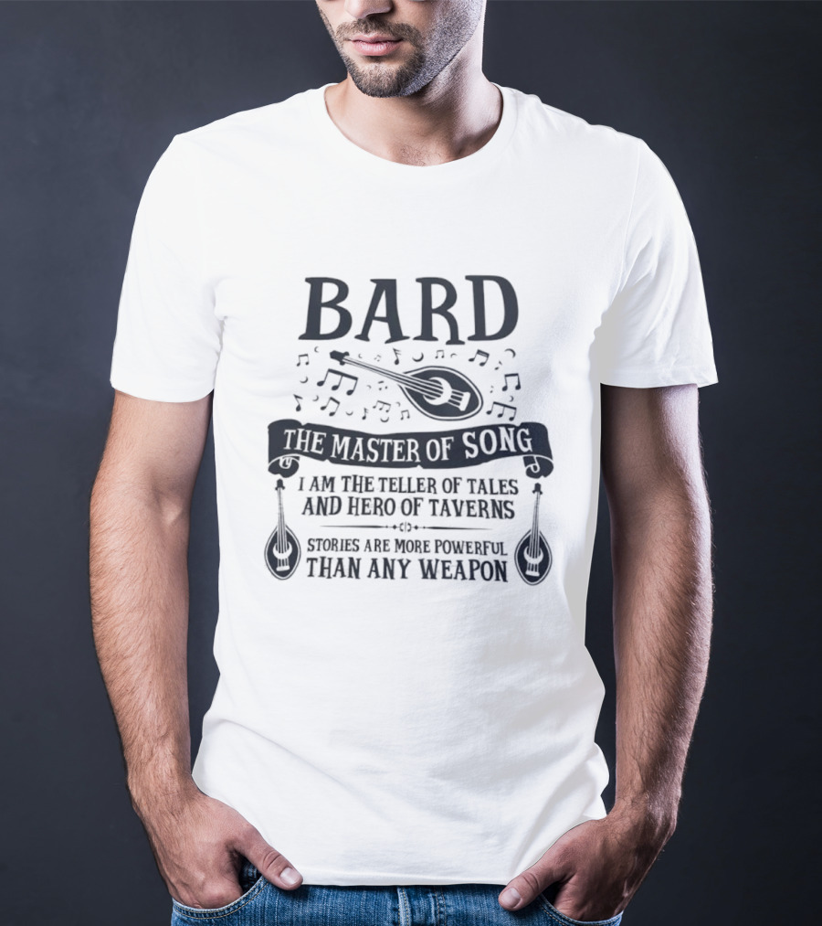 Bard Master Of Song Teller Of Tales Hero Of Taverns Stories More Powerful Than Any Weapon T-Shirt