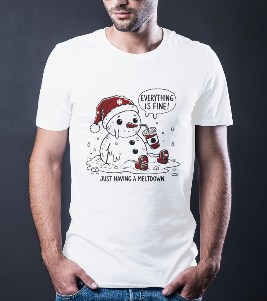 Everything Is Fine Just Having A Meltdown Snowman Santa Hat Sipping Drink T-Shirt