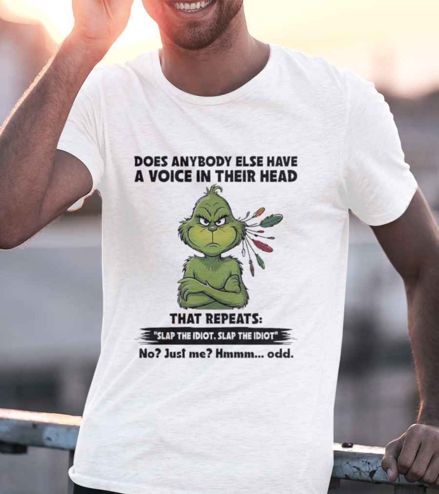 Grinch Voice In Their Head Repeats Slap The Idiot No Just Me Odd T-Shirt