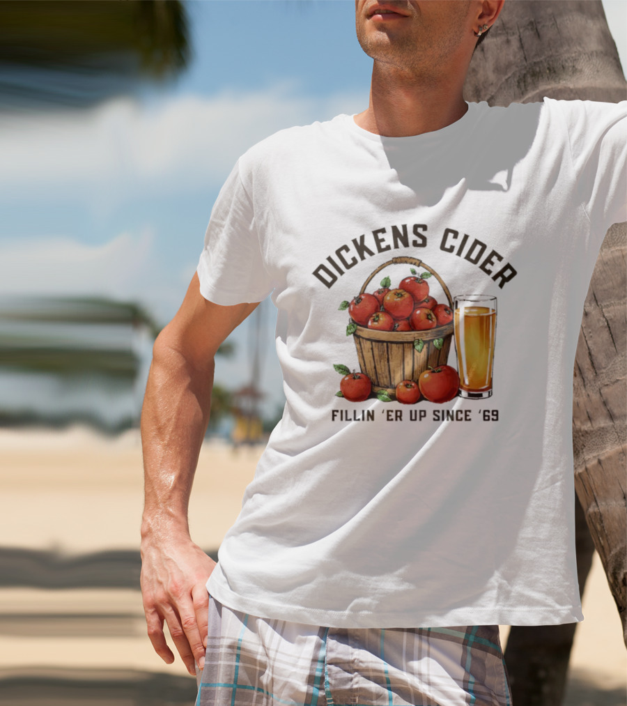 Dickens Cider Fillin ‘Er Up Since ’69 Apple Basket And Glass T-Shirt