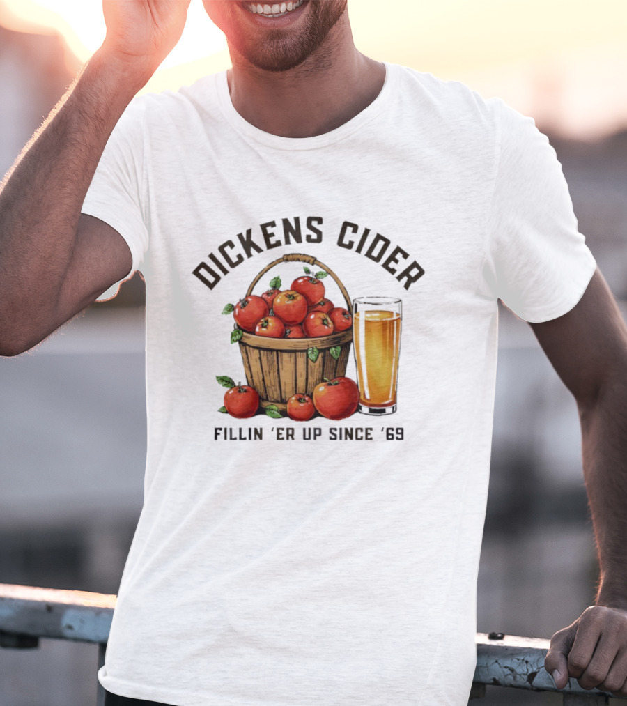 Dickens Cider Fillin ‘Er Up Since ’69 Apple Basket And Glass T-Shirt