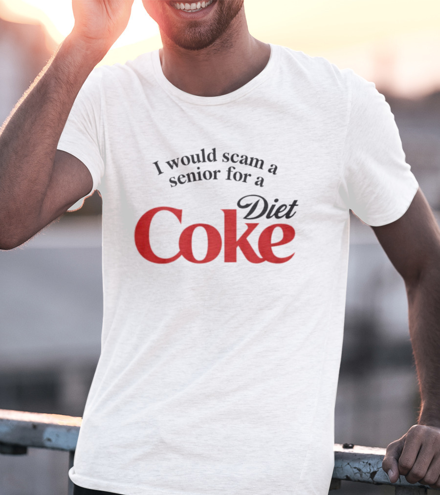 I Would Scam A Senior For Diet Coke T-Shirt