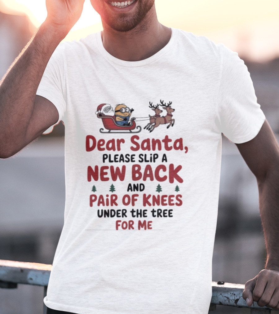 Minion Dear Santa New Back Pair Of Knees Under The Tree Christmas T-Shirt