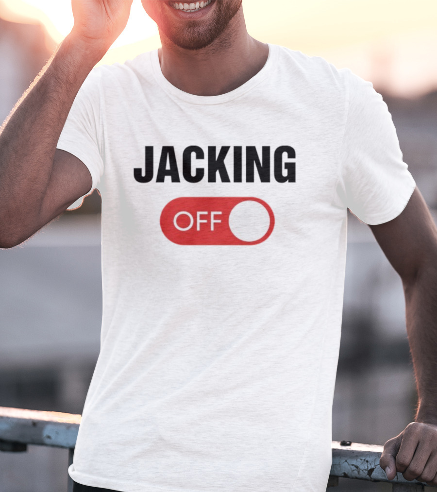 Jacking Off Switch Humor Statement T-Shirt