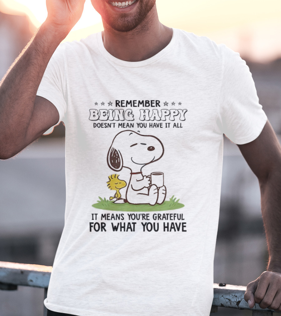 Snoopy Remember Being Happy Grateful For What You Have T-Shirt