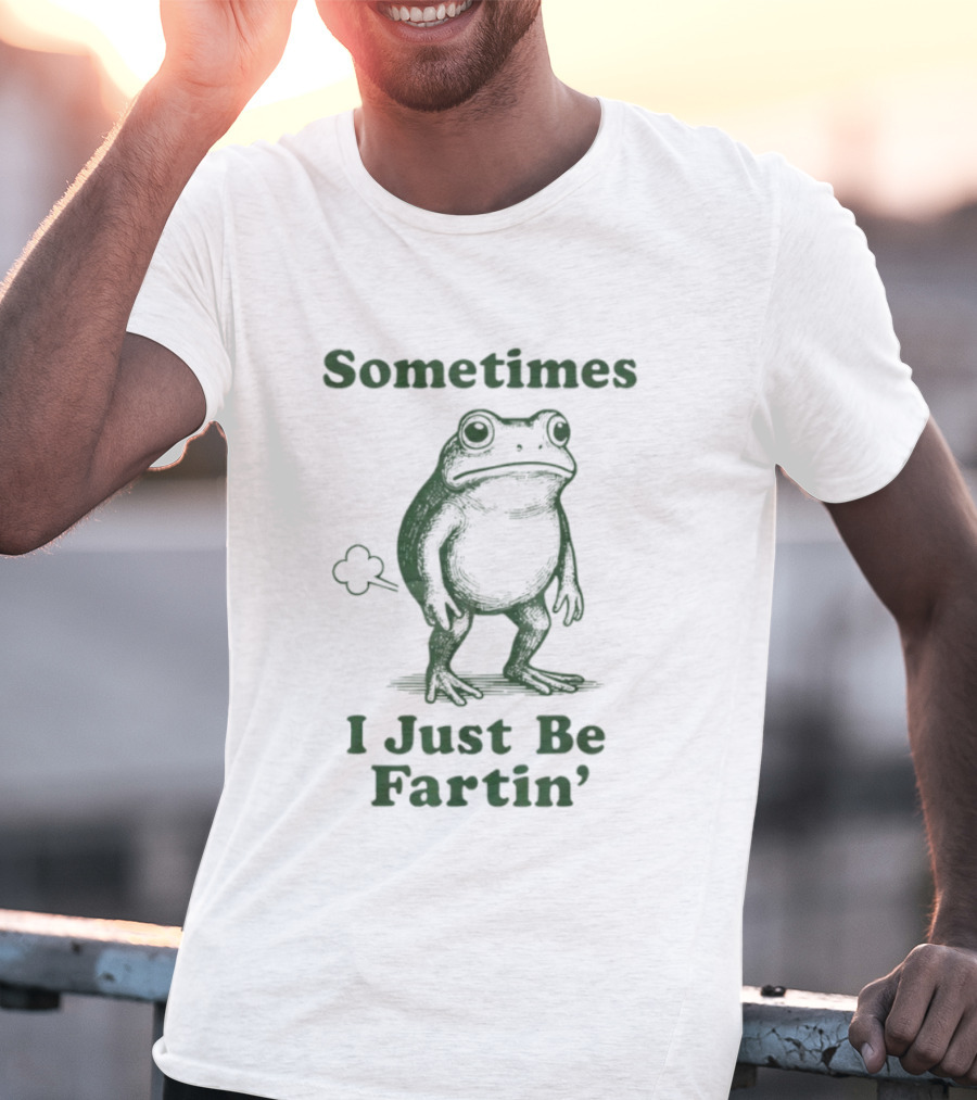 Sometimes I Just Be Fartin’ Funny Frog Humor T-Shirt