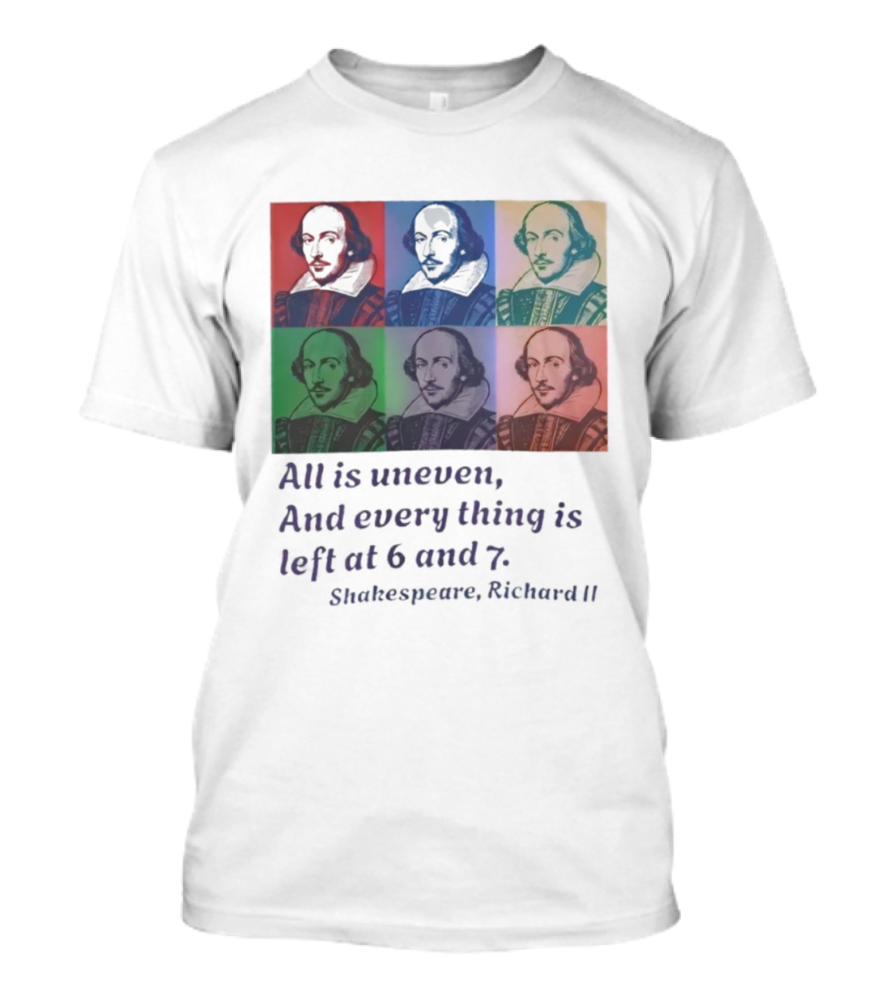 William Shakespeare Richard II All Is Uneven And Every Thing Is Left At 6 And 7 Pop Art Style T-Shirt
