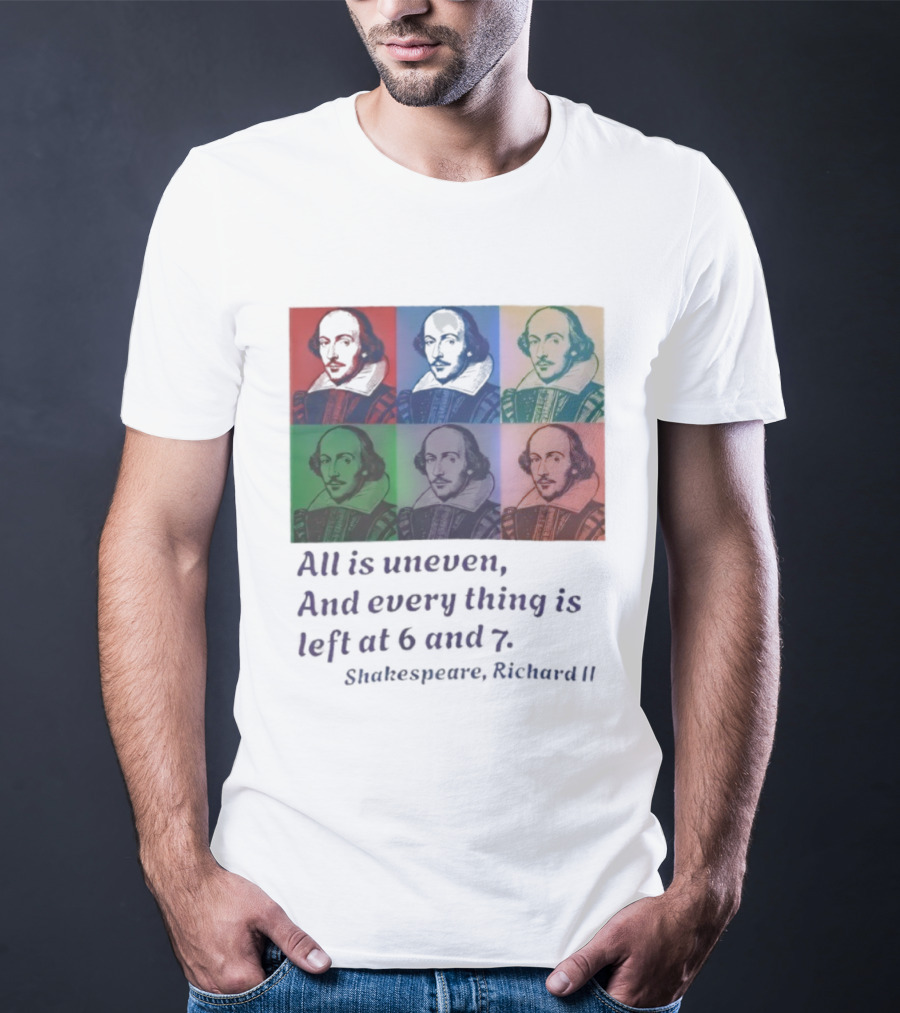 William Shakespeare Richard II All Is Uneven And Every Thing Is Left At 6 And 7 Pop Art Style T-Shirt