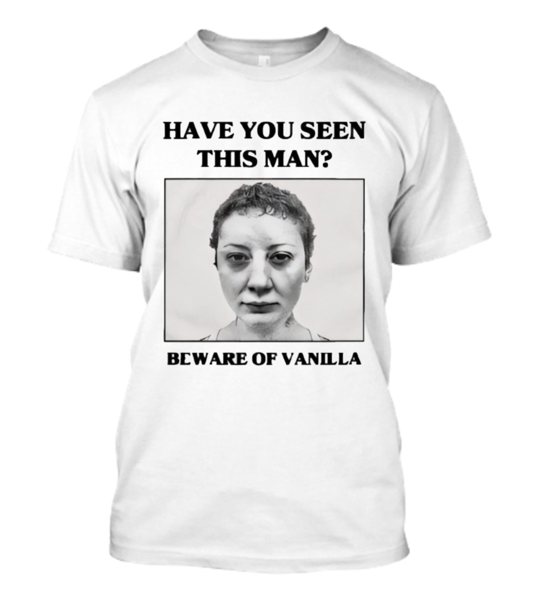 Have You Seen This Man Beware Of Vanilla Mace T-Shirt