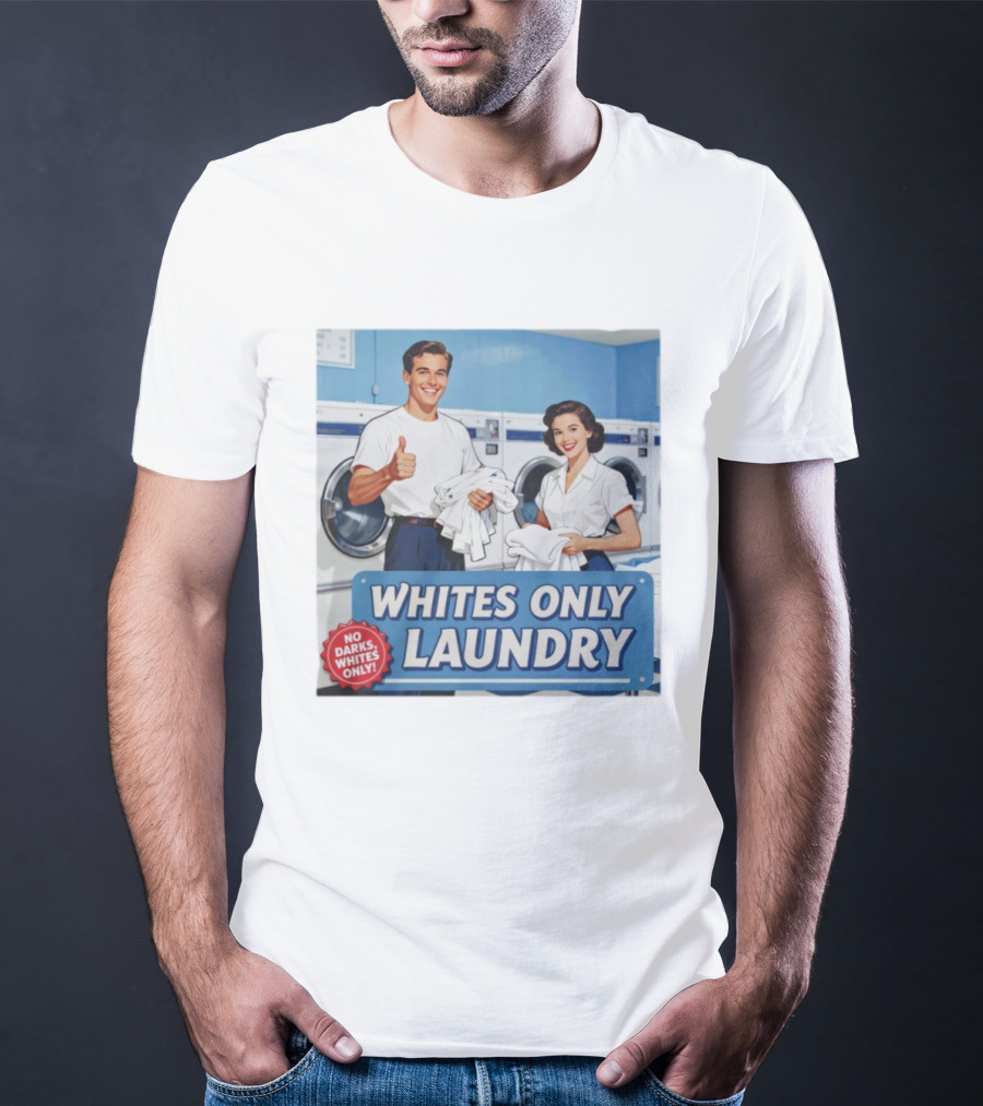 Whites Only Laundry No Darks Whites Only T-Shirt