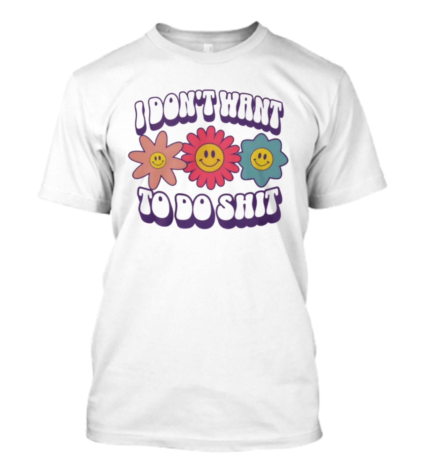 I Don’t Want To Do Shit Smiley Flowers Retro Vibe T-Shirt