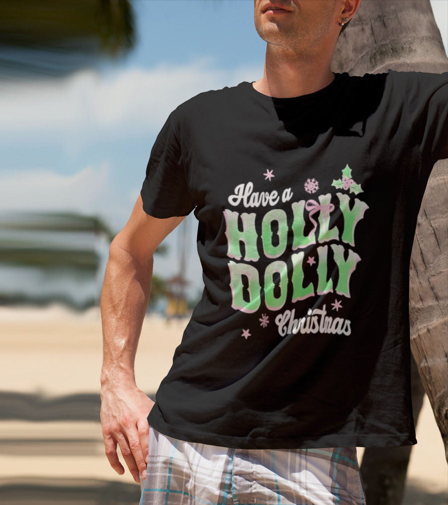 Have A Holly Dolly Christmas Holiday Season Green Pink Decor T-Shirt