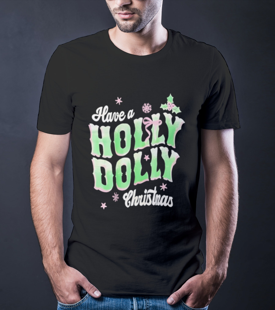 Have A Holly Dolly Christmas Holiday Season Green Pink Decor T-Shirt