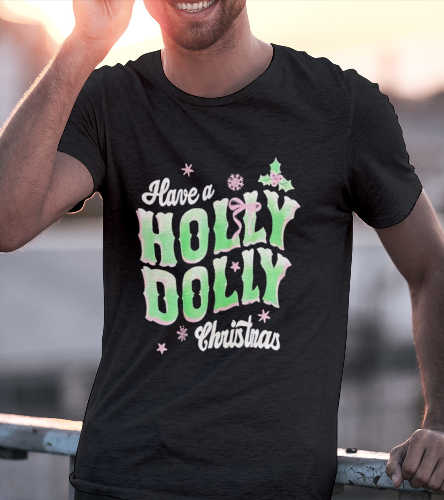 Have A Holly Dolly Christmas Holiday Season Green Pink Decor T-Shirt