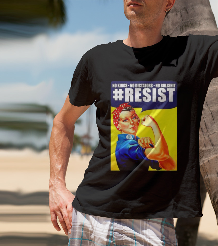 No Kings No Dictators No Bullshit Resist Rosie The Riveter T-Shirt