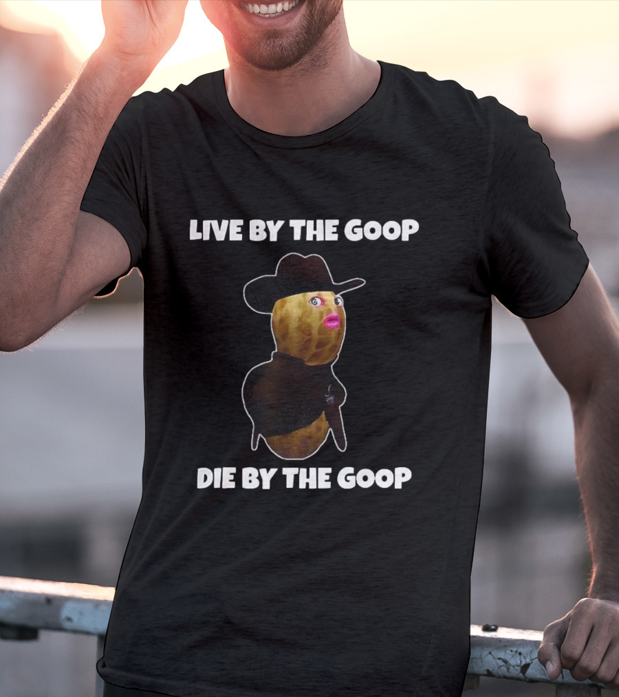 Live By The Goop Die By The Goop Cowboy Peanut With Hat And Lipstick T-Shirt