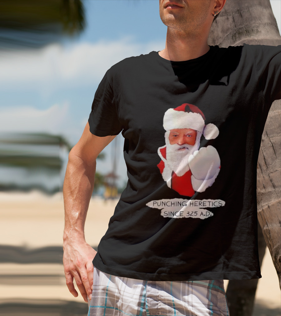 Punching Heretics Since 325 A.D. Santa Claus T-Shirt