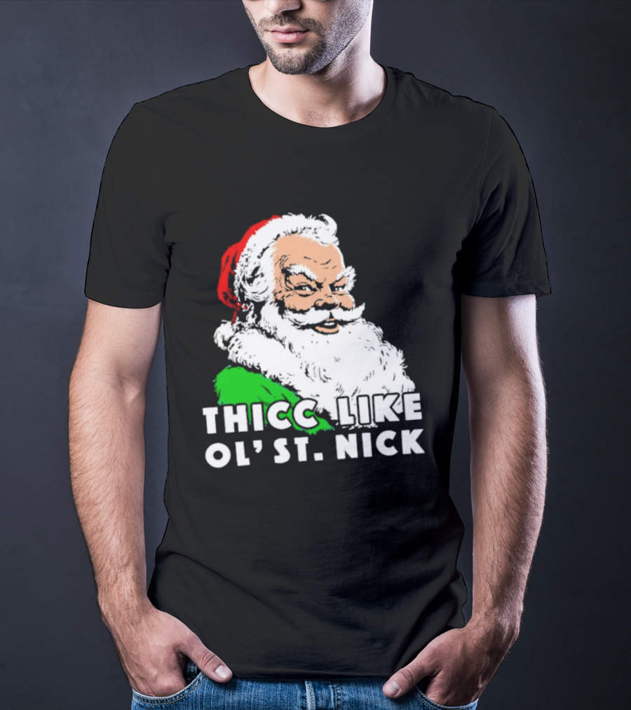 Thicc Like Ol’ St. Nick Santa Christmas T-Shirt