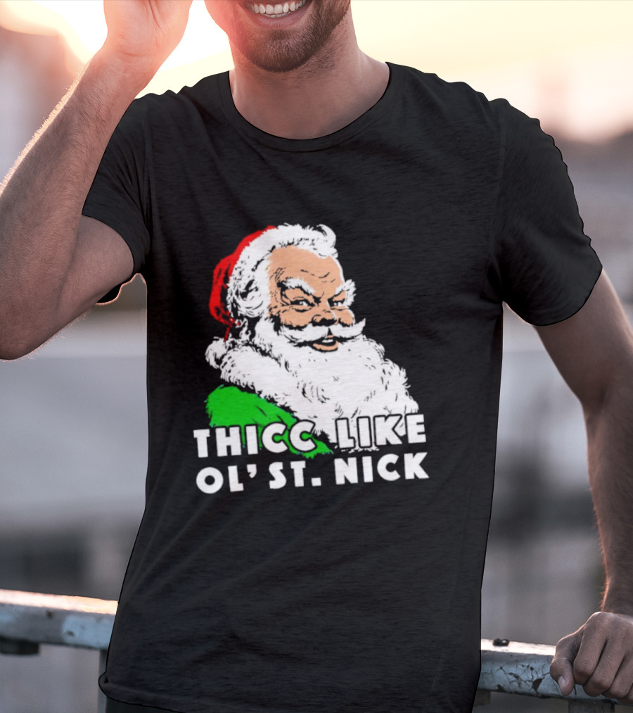 Thicc Like Ol’ St. Nick Santa Christmas T-Shirt