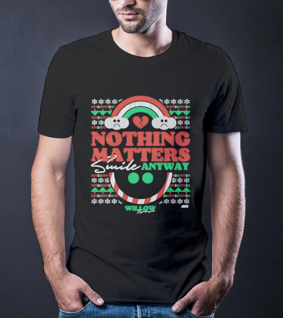 Nothing Matters Smile Anyway Willow Nightingale Christmas Holiday T-Shirt