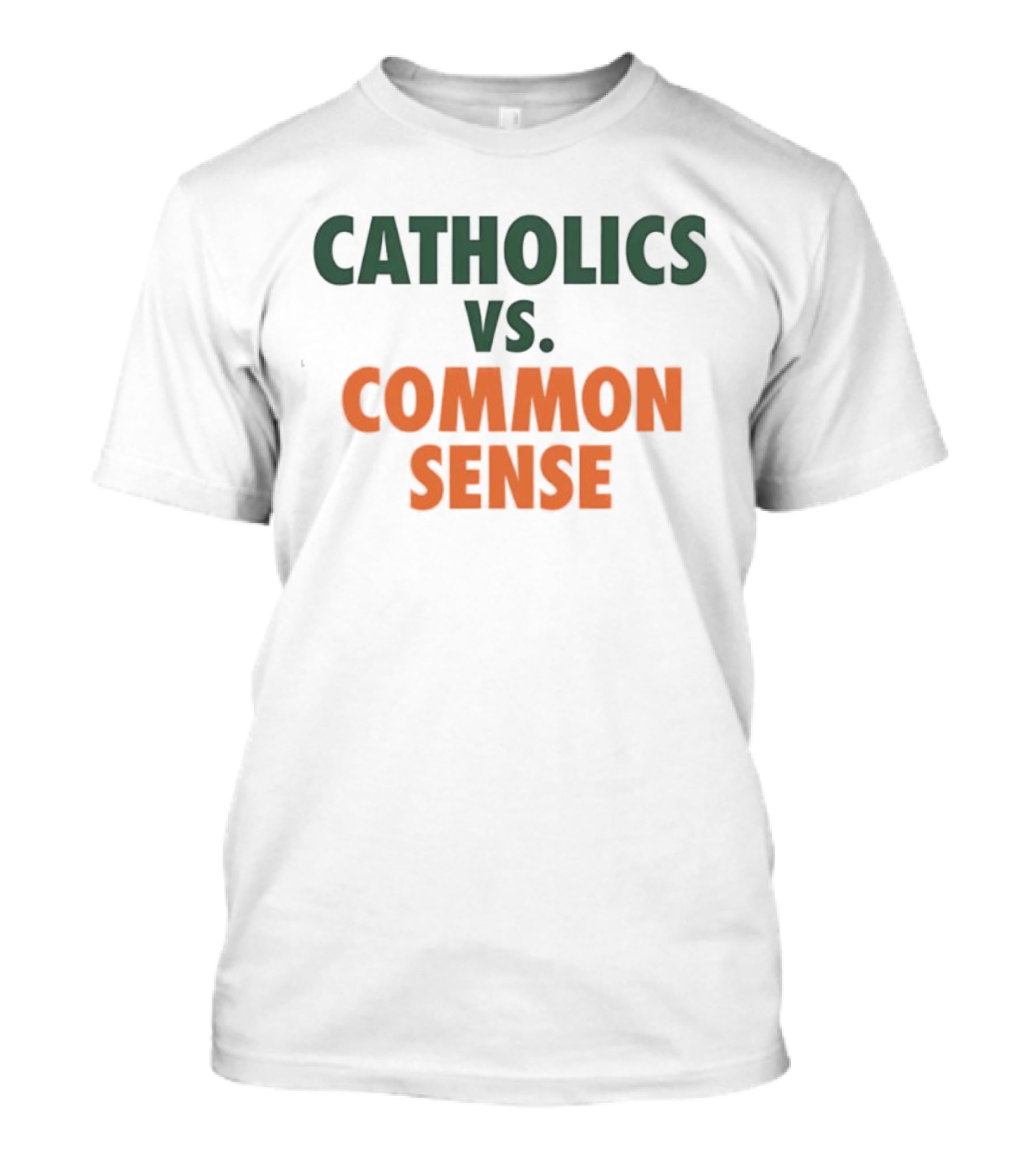 Catholics Vs. Common Sense Miami Hurricanes Sports Teams Rivalry T-Shirt