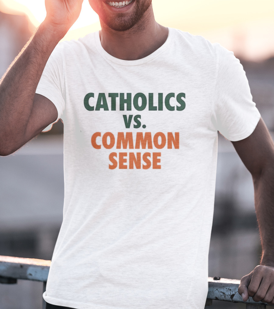 Catholics Vs. Common Sense Miami Hurricanes Sports Teams Rivalry T-Shirt