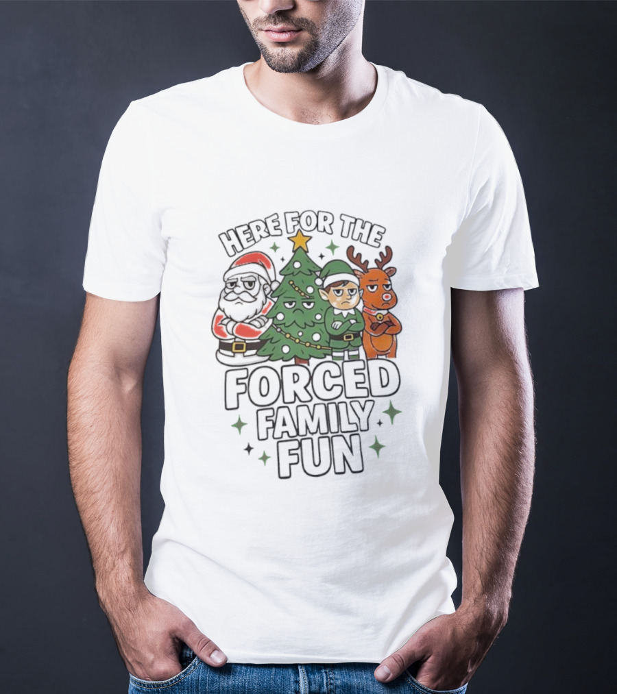 Here For The Forced Family Fun Christmas Santa Elf Reindeer Tree T-Shirt