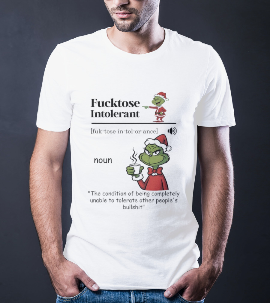 Grinch Christmas Fucktose Intolerant Definition Noun Statement T-Shirt