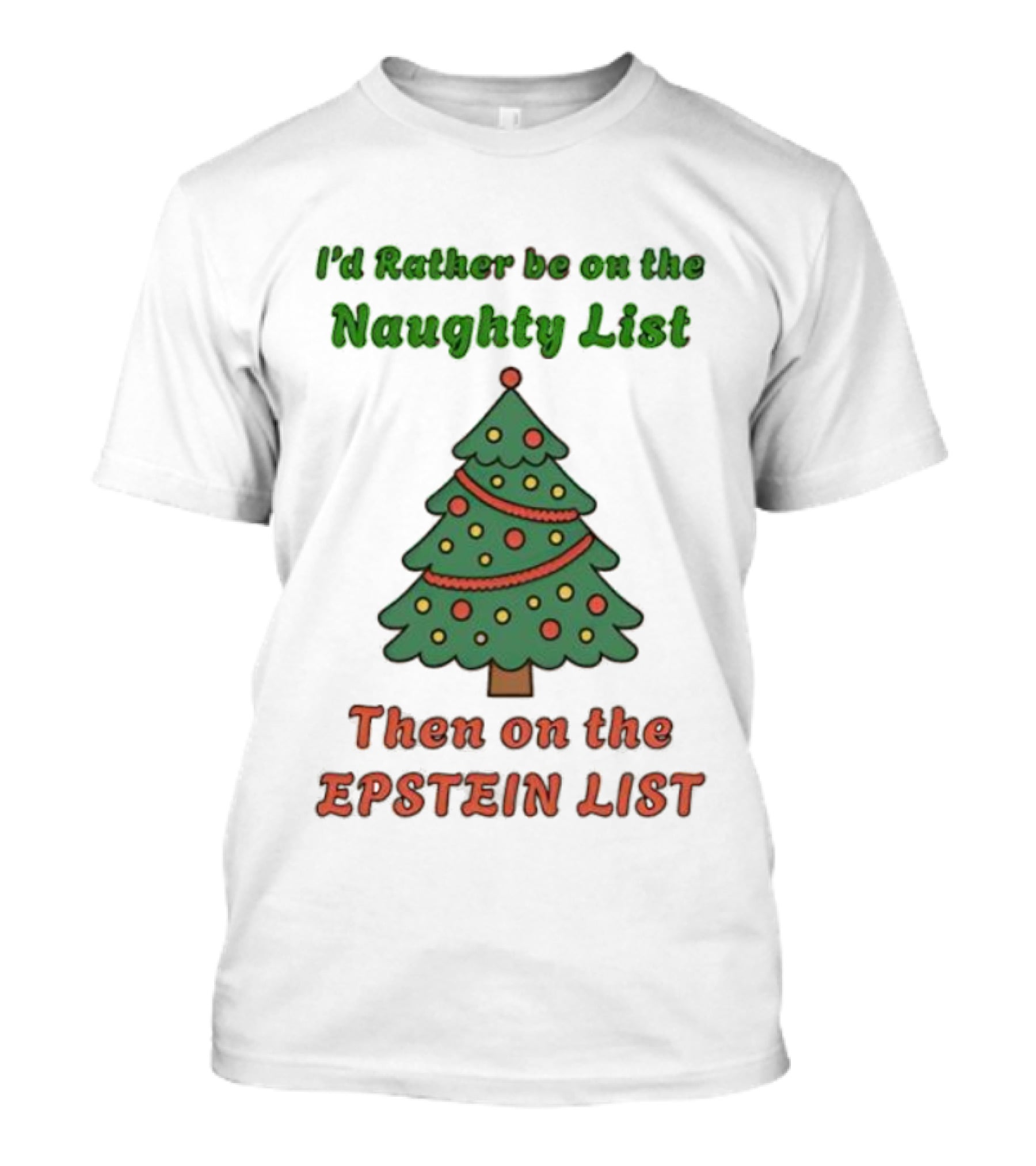 I'd Rather Be On The Naughty List Then On The Epstein List Christmas Tree T-Shirt