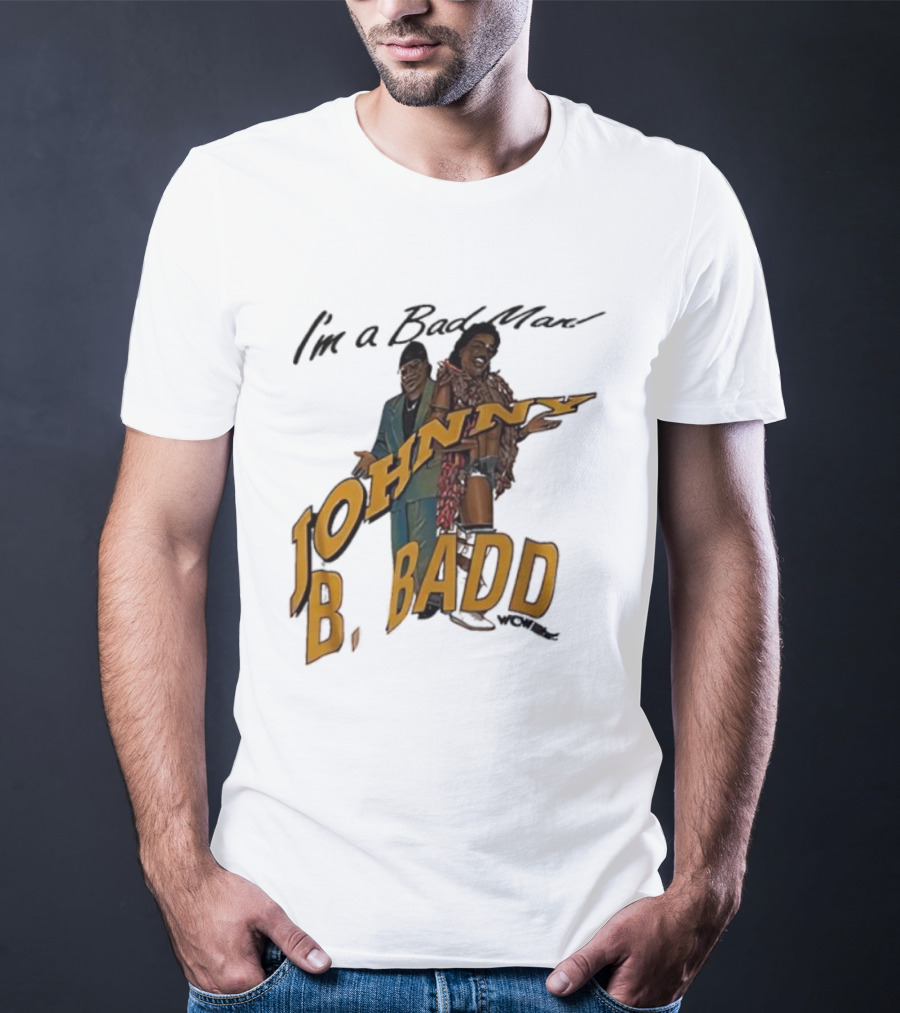 I'm A Bad Man Johnny B. Badd Retro Style T-Shirt