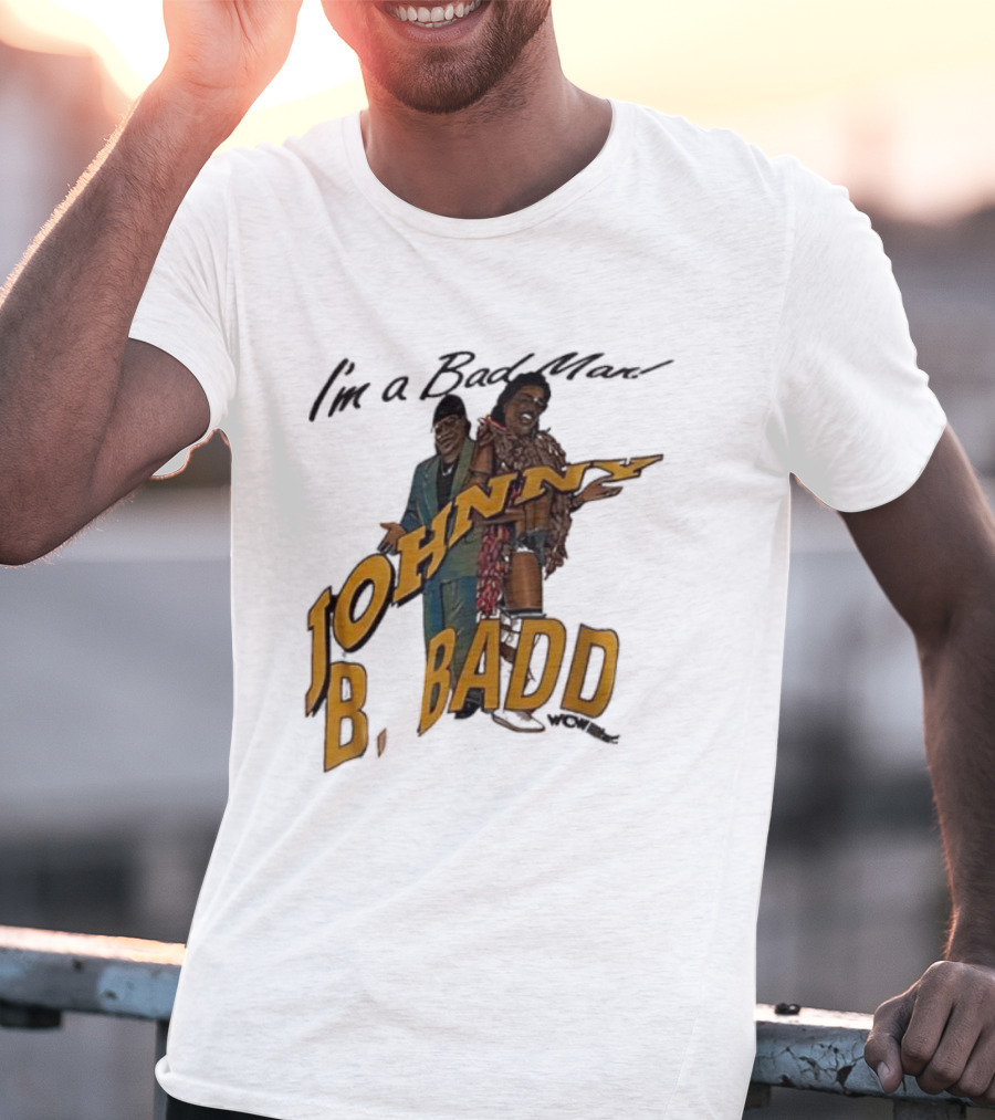 I'm A Bad Man Johnny B. Badd Retro Style T-Shirt