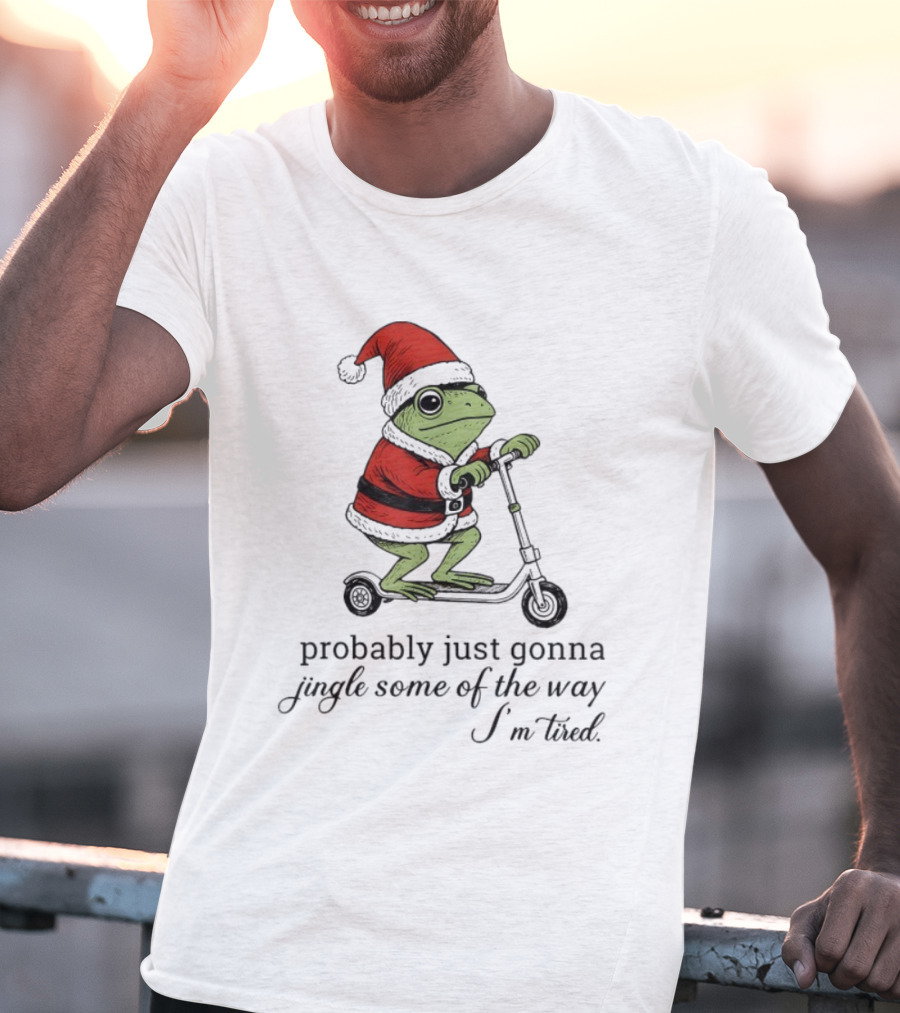 Probably Just Gonna Jingle Some Of The Way I'm Tired Frog Santa Xmas Christmas T-Shirt